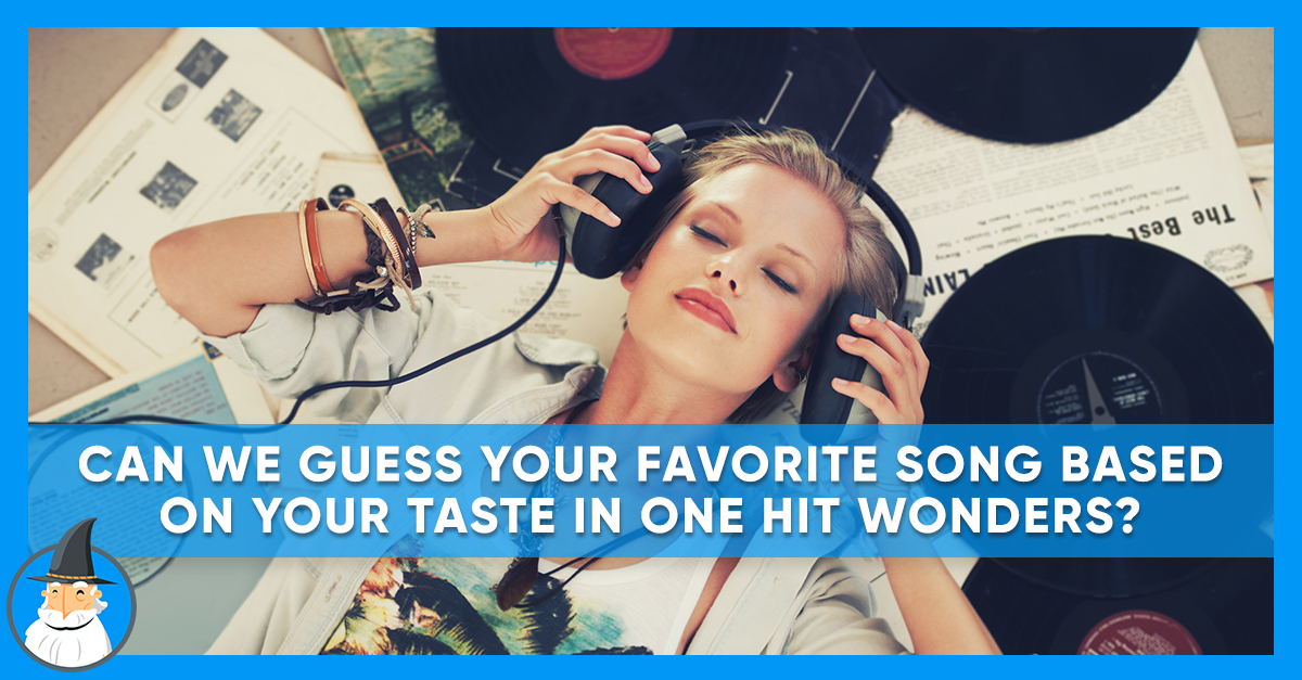 Guess Your Favorite Song Based On One Hit Wonders