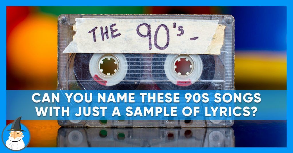 Can You Identify These 90s Songs Based On A Few Lyrics Magiquiz